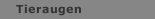 Tieraugen