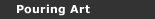 Pouring Art