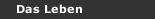 Das Leben
