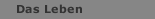 Das Leben